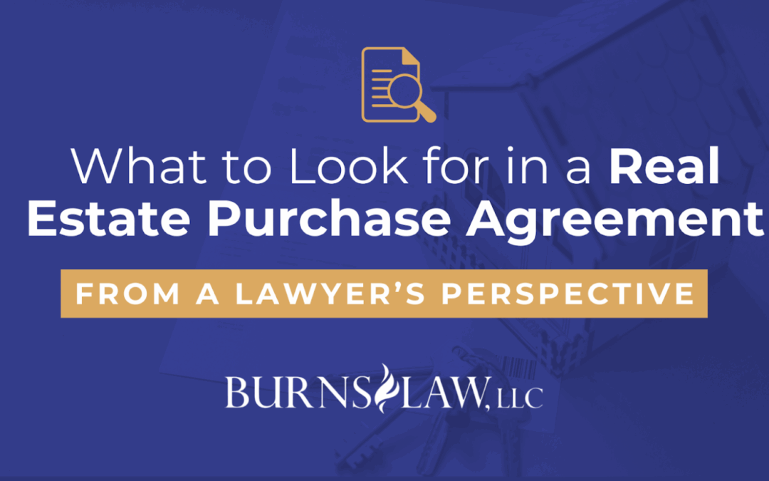 What to Look for in a Real Estate Purchase Agreement, From a Lawyer’s Perspective